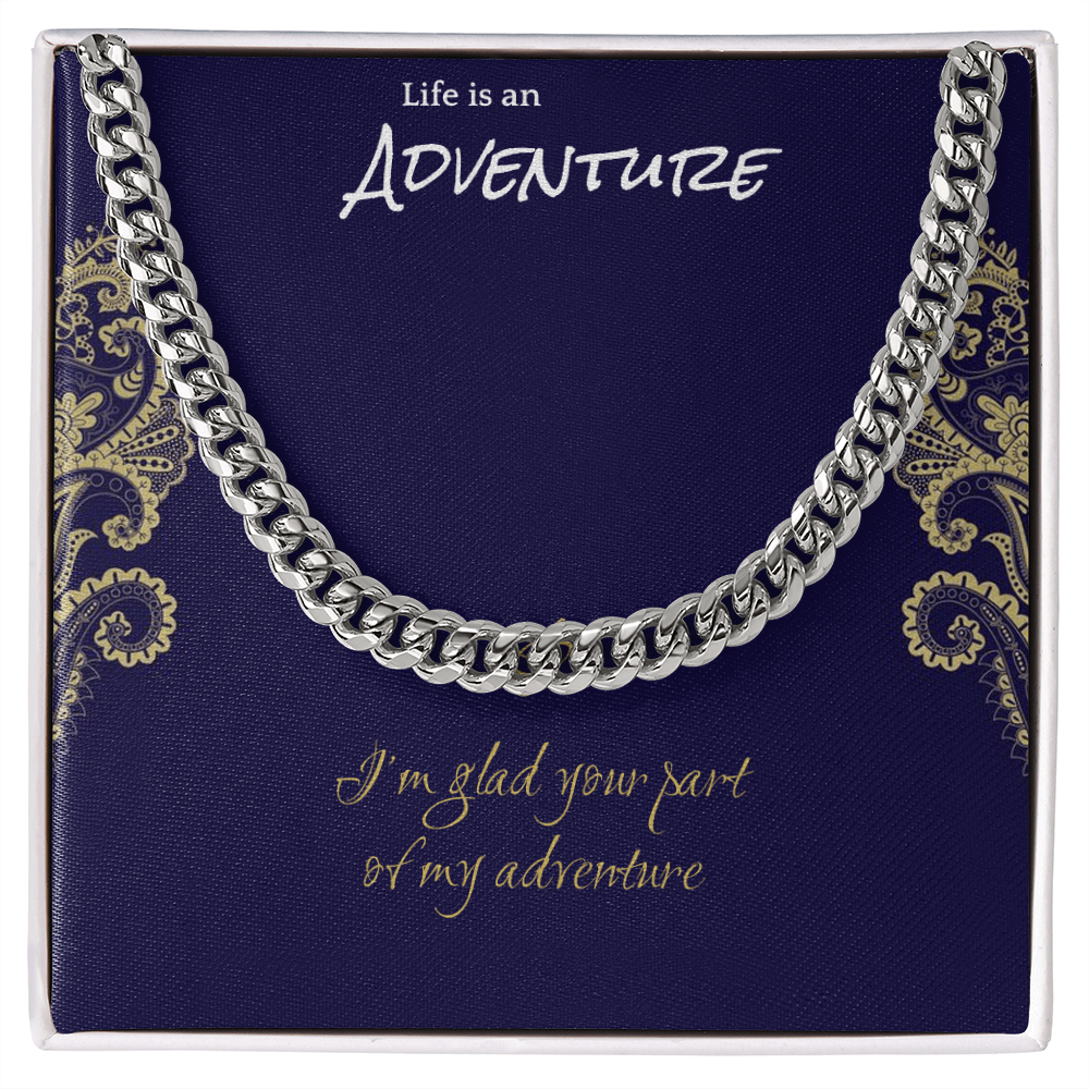 Life is an adventure…. Cuban Link Chain